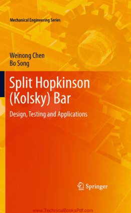 Mechanical Engineering Series Split Hopkinson Kolsky Bar Design Testing and Applications by Weinong W Chen Bo Song