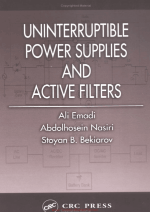 Uninterruptible Power Supplies and Active Filters By Ali Emadi and Abdolhosein Nasiri And Stoyan B Bekiarov