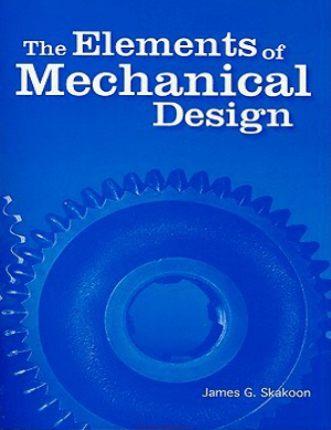 The Elements of Mechanical Design By James G. Skakoon