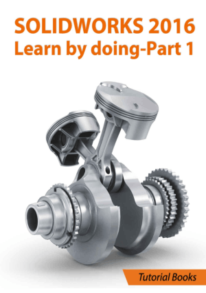 SOLIDWORKS 2016 Learn by doing Part 1 Parts, Assembly, Drawings, and Sheet metal Tutorial Books
