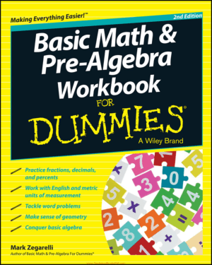 Basic Math and Pre Algebra Workbook For Dummies By By Mark Zegarelli