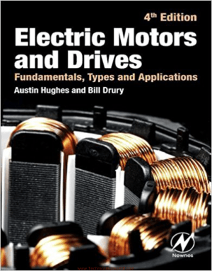 Electric Motors and Drives Fundamentals, Types and Applications 4th Edition By Austin Hughes and Bill Drury