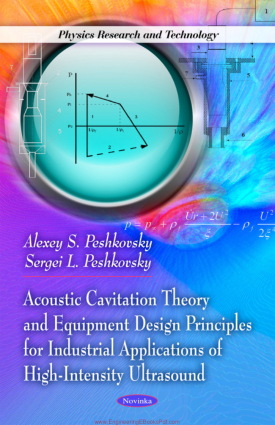 Acoustic Cavitation Theory and Equipment Design Principles for Industrial Applications of High Intensity Ultrasound by Alexey S. Peshkovsky and Sergei L. Peshkovsky