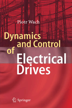 Dynamics and Control of Electrical Drives By Piotr Wach