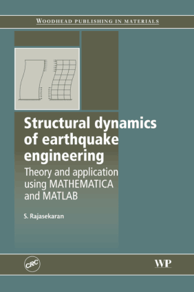 Structural Dynamics of Earthquake Engineering Theory and Application using MATHEMATICA and MATLAB By S Rajasekaran