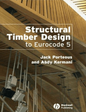Structural Timber Design to Eurocode 5 by Jack Porteous and Abdy Kermani
