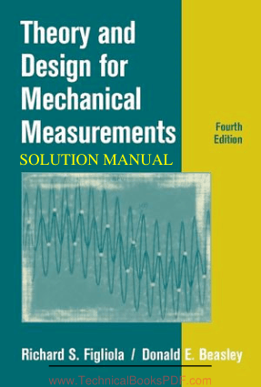 Theory and Design for Mechanical Measurements Solution Manual 4th Edition By Richard S. Figliola and Donald E. Beasley