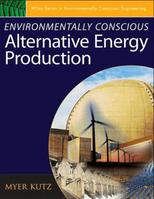 Environmentally Conscious Alternative Energy Production by Myer Kutz