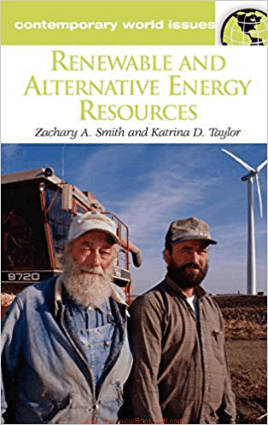 Renewable and Alternative Energy Resources A Reference Handbook by Zachary A. Smith and Katrina D. Taylor