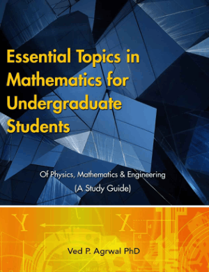 Essential Topics in Mathematics for Undergraduate Students of Physics, Mathematics and Engineering by Ved P. Agrwal