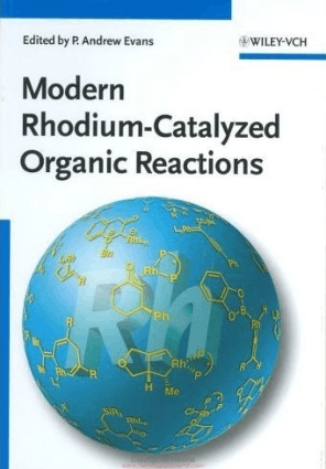 Modern Rhodium Catalyzed Organic Reactions by P. Andrew Evans