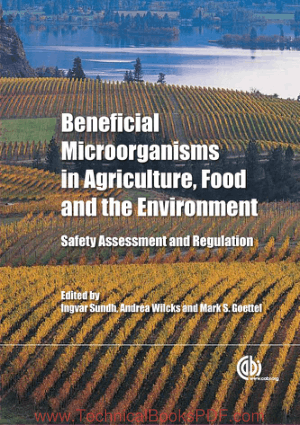Beneficial Microorganisms in Agriculture, Food and the Environment Safety Assessment and Regulation Edited by Ingvar Sundh, Andrea Wilcks and Mark S. Goettel