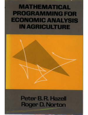 Mathematical Programming for Economic Analysis in Agriculture By Peter B. R. Hazell and Roger D. Norton