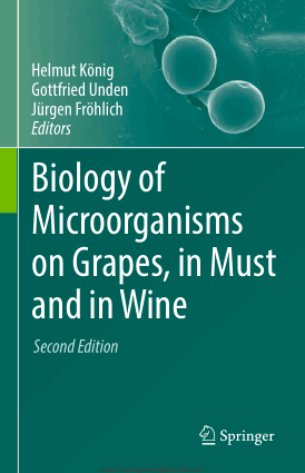Biology of Microorganisms on Grapes, in Must and in Wine Second Edition By Helmut Konig, Gottfried Unden, Jurgen Frohlich