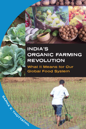 Indias Organic Farming Revolution What It Means for Our Global Food System Sapna E. Thottathil