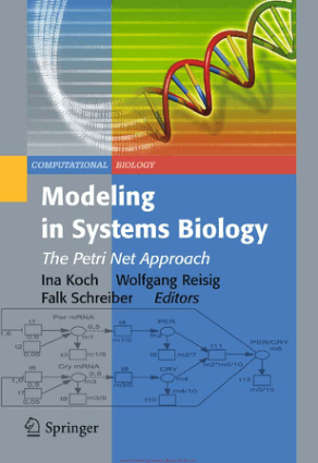 Modeling in Systems Biology The Petri Net Approach By Ina Koch, Wolfgang Reisig and Falk Schreiber