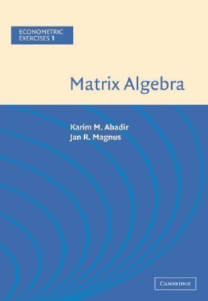 Matrix Algebra by Karim M. Abadir and Jan R. Magnus
