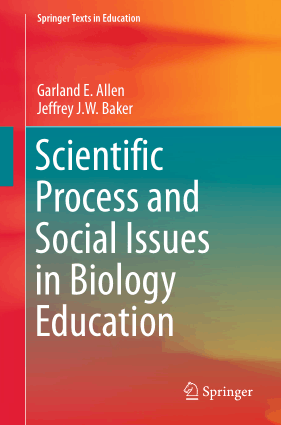 Scientific Process and Social Issues in Biology Education By Garland E. Allen and Jeffrey J.W. Baker