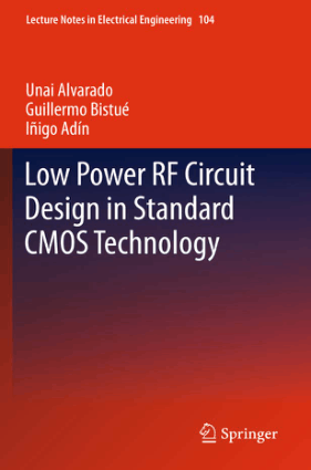 Low Power RF Circuit Design in Standard CMOS Technology by Guillermo Bistue, Unai Alvarado and Inigo Adin