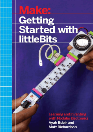 Make Getting Started with littleBits by Ayah Bdeir and Matt Richardson
