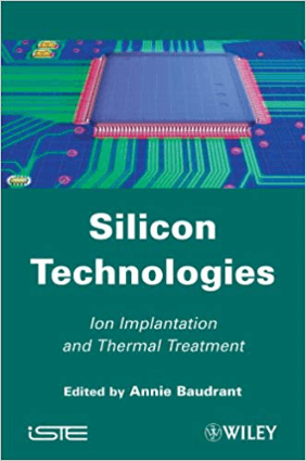 Silicon Technologies Ion Implantation and Thermal Treatment by Annie Baudrant