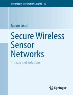Secure Wireless Sensor Networks, Threats and Solutions by Mauro Conti