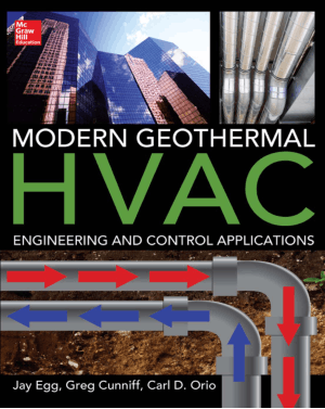 Modern Geothermal HVAC Engineering and Control Applications by Jay Egg, Greg Cunniff and Carl D. Orio