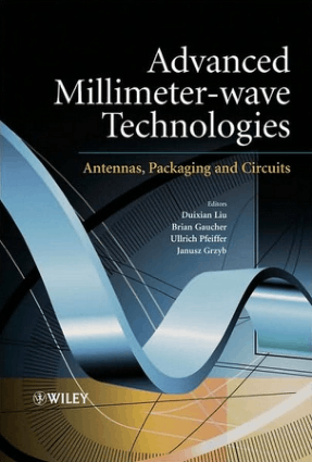 Advanced Millimeter-wave Technologies Antennas, Packaging and Circuits by Dr Duixian Liu, Mr Brian Gaucher, Dr Ulrich Pfeiffer and Dr Janusz Grzyb