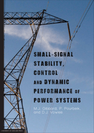 Small-Signal Stability, Control and Dynamic Performance of Power Systems by M.J. Gibbard, P. Pourbeik and D.J. Vowles