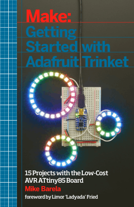 Getting Started with Adafruit Trinket, 15 Projects with the Low Cost AVR ATtiny85 Board by Mike Barela