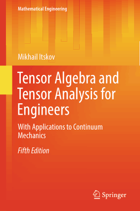 Tensor Algebra and Tensor Analysis for Engineers, with Applications to Continuum Mechanics Fifth Edition by Mikhail Itskov