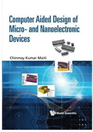 Computer Aided Design of Micro and Nanoelectronic Devices by Chinmay Kumar Maiti