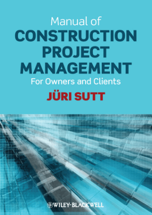 Manual of Construction Project Management for Owners and Clients by Juri Sutt