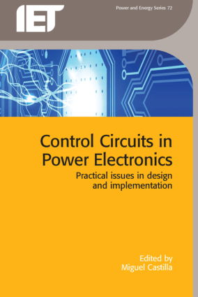 Control Circuits in Power Electronics Practical issues in design and implementation Edited by Miguel Castilla