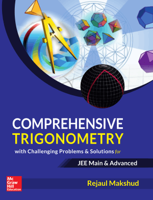 Comprehensive Trigonometry with Challenging Problems and Solutions JEE Main and Advanced by Rejaul Makshud