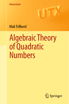 Algebraic Theory of Quadratic Numbers by Mak Trifkovic