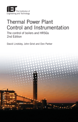 Thermal Power Plant Control and Instrumentation The control of boilers and HRSGs 2nd Edition by David Lindsley, John Grist and Don Parker