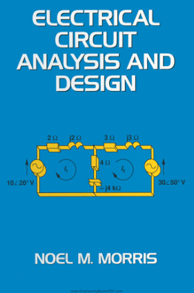 Electrical Circuit Analysis and Design by Noel M. Morris