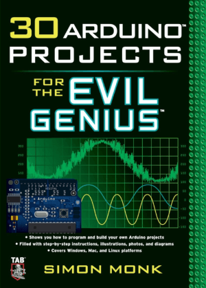 30 Arduino Projects for the Evil Genius by Simon Monk