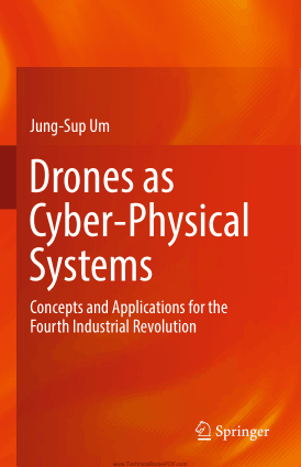 Drones as Cyber Physical Systems Concepts and Applications for the Fourth Industrial Revolution by Jung Sup Um