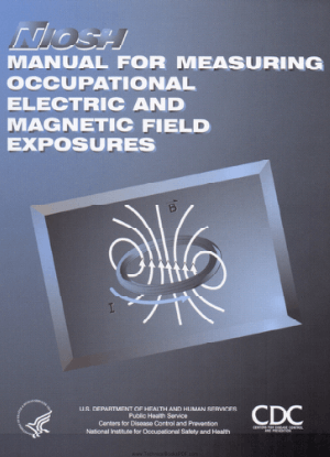 Manual for Measuring Occupational Electric and Magnetic Field Exposures by Joseph D. Bowman, Michael A. Kelsh and William T. Kaune