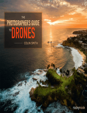 The Photographers Guide to Drones by Colin Smith