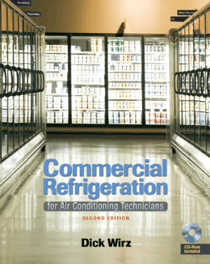 Commercial Refrigeration for Air Conditioning Technicians Second Edition by Dick Wirz