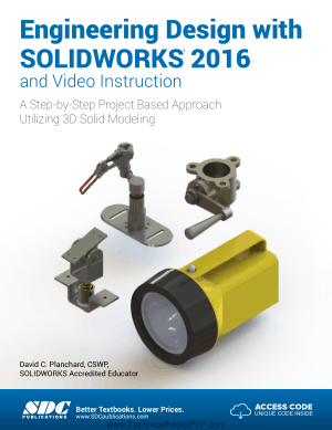 Engineering Design with SOLIDWORKS 2016 and Video Instruction A Step by Step Project Based Approach Utilizing 3D Solid Modeling