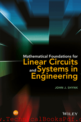 Mathematical Foundations for Linear Circuits and Systems in Engineering By John J Shynk