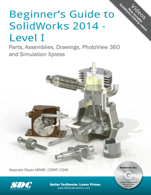 Beginners Guide to SolidWorks 2014 Level I Parts, Assemblies, Drawings, PhotoView 360 and Simulation XpressSolidWorks