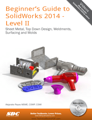 Beginner’s Guide to SolidWorks 2014 Level II SDC Publications