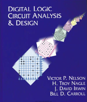 Digital Logic Circuit Analysis and Design by Victor P. Nelson, H. Troy Nagle, J. David Irwin and Bill D. Carroll