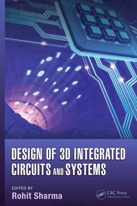 Design of 3D Integrated Circuits and Systems Edited By Rohit Sharma and Krzysztof Iniewski