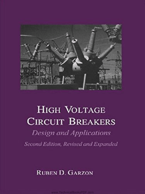 High Voltage Circuit Breakers Design and Applications 2nd Edition Revised and Expanded by Ruben D. Garzon